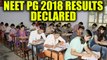NEET PG 2018 exam results have been declared , know how to check | Oneindia News