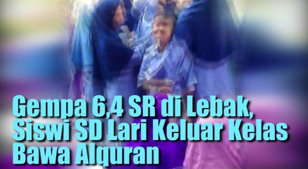 Gempa 6,4 SR di Lebak, Siswi SD Lari Keluar Kelas Bawa Alquran