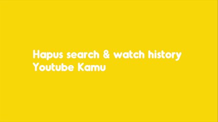 Cara Hapus Search & Watch History YouTube Kamu