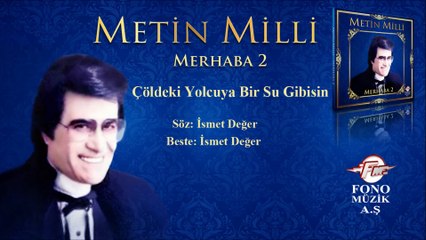 Metin Milli - Çöldeki Yolcuya Su Gibisin