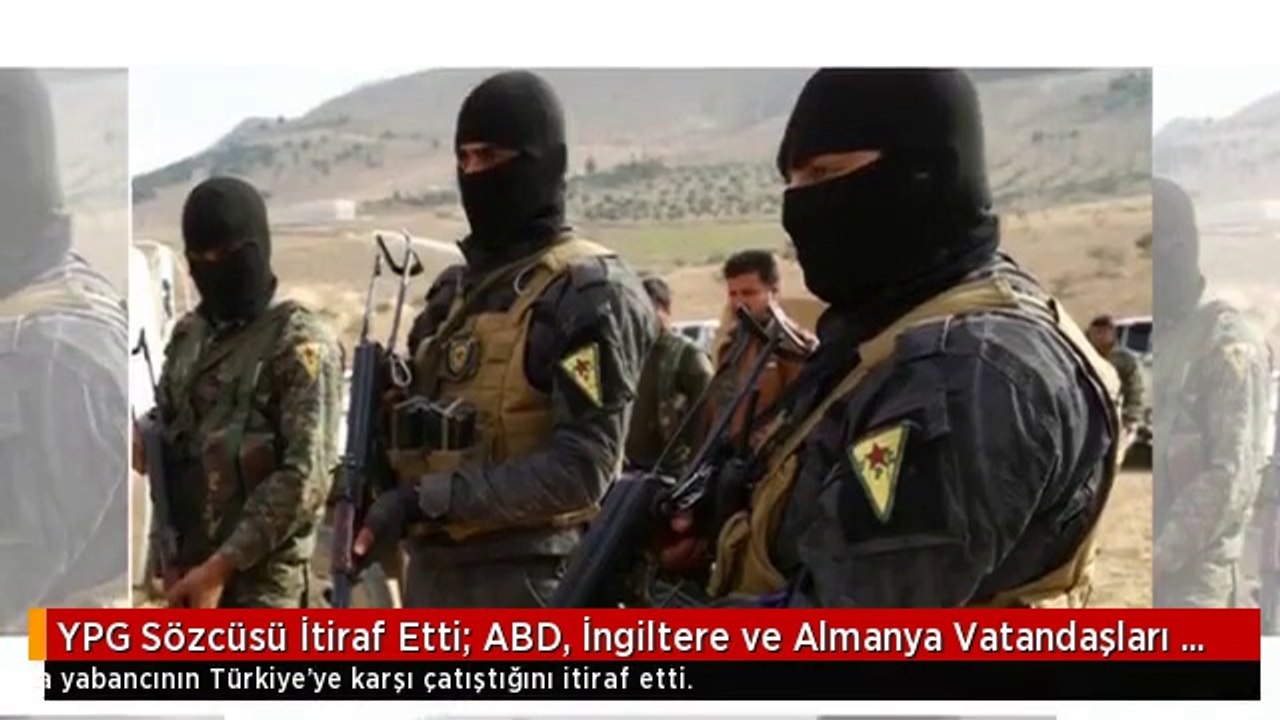YPG Sözcüsü İtiraf Etti: ABD, İngiltere ve Almanya Vatandaşları PYD İçin Çatışmaya Giriyor