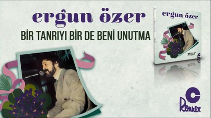 Ergun Özer - Bir Tanrıyı, Bir De Beni Unutma
