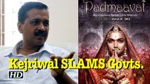 Anti-‘Padmaavat’ Protests | Kejriwal SLAMS Govts of Centre and States