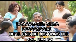 10 cosas que quiza no sabias de México