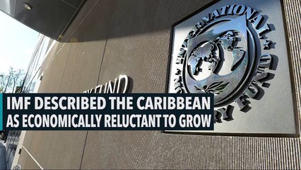 IMF Described The Caribbean As Economically Reluctant To Grow