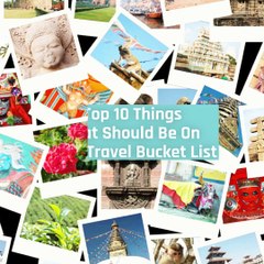 Top 10 things that should be on your travel bucket list
