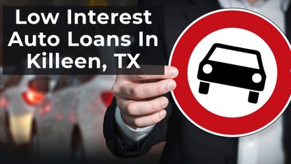 Low Interest Auto Loans In Killeen, TX