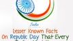Lesser Known Facts On Republic Day That Every Indian Must Know