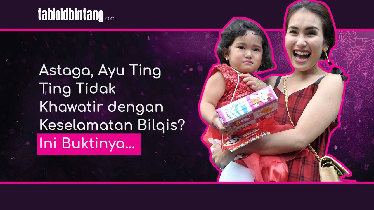 Astaga, Ayu Ting Ting Tidak Khawatir dengan Keselamatan Bilqis? Ini Buktinya...