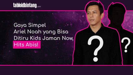 Gaya Simpel Ariel Noah yang Bisa Ditiru Kids Jaman Now, Hits Abis!