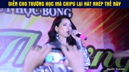 DIỄN CHO TRƯỜNG HỌC MÀ CHIPU LẠI HÁT NHÉP THẾ NÀY