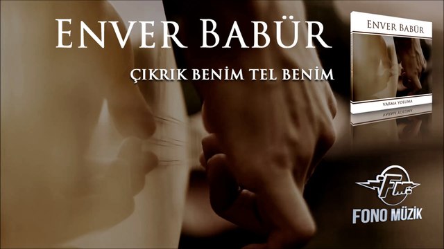 Enver Babür - Çıkrık Benim Tel Benim