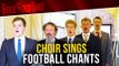 Songs of Praise: FFT's favourite football chants sung by a choir