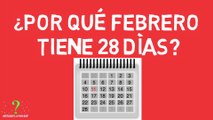 ¿POR QUÉ FEBRERO TIENE 28 DÍAS?