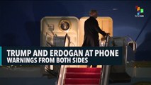 Trump And Erdogan At Phone Warnings From Both Sides