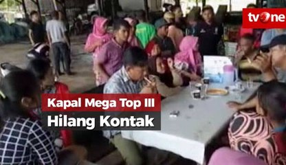 Kapal Mega Top III Hilang Kontak, Keluarga Cemas