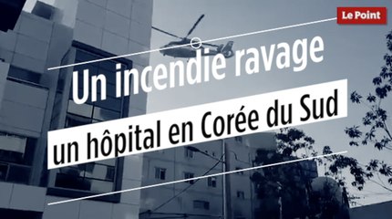 Un incendie ravage un hôpital en Corée du Sud