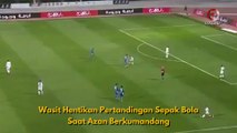 Wasit Hentikan Pertandingan Sepak Bola saat Azan Berkumandang