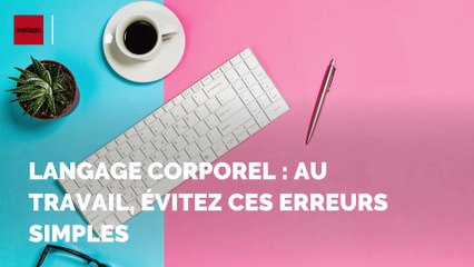 Langage corporel : 4 erreurs à éviter au travail