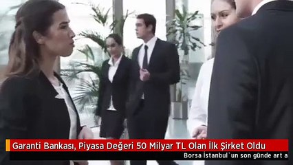 Download Video: Garanti Bankası, Piyasa Değeri 50 Milyar TL Olan İlk Şirket Oldu