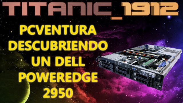 PCVENTURA | DESCUBRIENDO UN DELL POWEREDGE 2950 [YT]