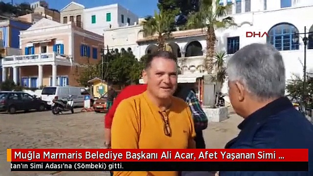 Muğla Marmaris Belediye Başkanı Ali Acar, Afet Yaşanan Simi Adası'na Gitti