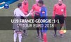 U17, 1er Tour Euro 2018 : France - Géorgie (1-1), le résumé
