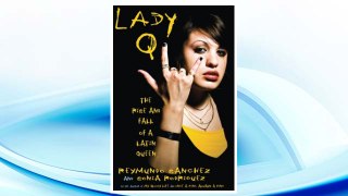 GET PDF Lady Q: The Rise and Fall of a Latin Queen FREE