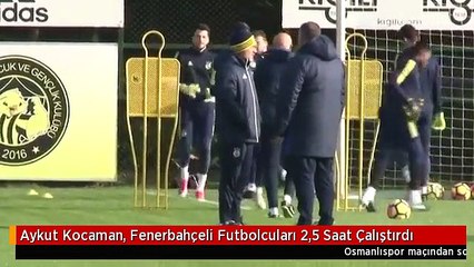 Aykut Kocaman, Fenerbahçeli Futbolcuları 2,5 Saat Çalıştırdı