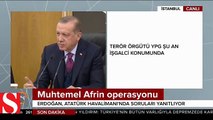 Cumhurbaşkanı Erdoğan'dan Afrin açıklaması