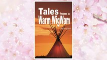 Download PDF Tales From a Warm Wigwam: A heart warming collection of short stories and musings. This book follows the author’s observations in life from the joys ... through his adventures in adult life. FREE