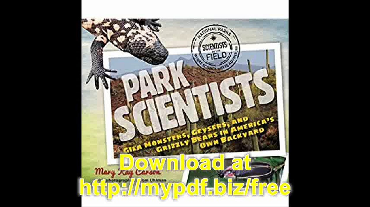 Park Scientists Gila Monsters, Geysers, and Grizzly Bears in America's Own Backyard (Scientists in the Field Series)