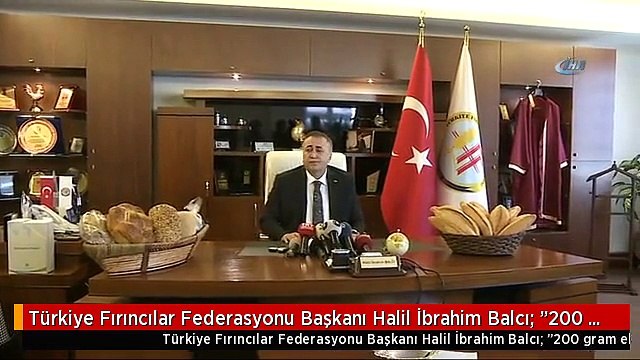 Türkiye Fırıncılar Federasyonu Başkanı Halil İbrahim Balcı: 200 Gram Ekmek 1 Liradan Satılacak.