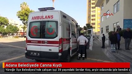 Adana Belediyede Canına Kıydı