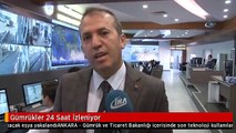 Gümrükler 24 Saat İzleniyor