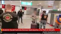 Atatürk Havalimanında Bonzai Operasyonu: 2'si Polis 6 Gözaltı