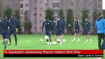 M. Başakşehir-Galatasaray Maçının Hakemi Belli Oldu
