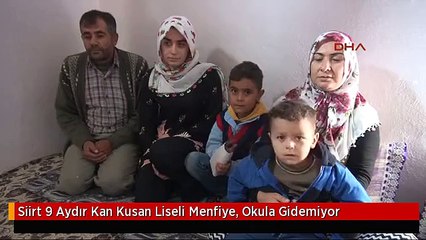 Siirt 9 Aydır Kan Kusan Liseli Menfiye, Okula Gidemiyor
