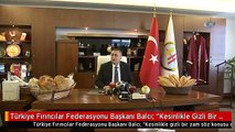 Türkiye Fırıncılar Federasyonu Başkanı Balcı: 