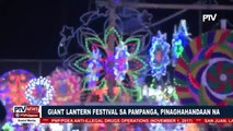 Giant Lantern Festival sa Pampanga, pinaghahandaan na