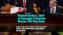 Richard Cordray, Chief of Consumer Protection Bureau, Will Step Down