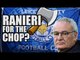 Should Ranieri Be Sacked? | LEICESTER FAN VIEW #1