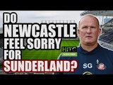 Do Newcastle Fans Feel Sorry For Sunderland? | FAN VIEW