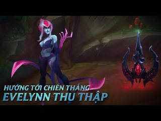 Hướng Tới Chiến Thắng: Evelynn Thu Thập | Ngọc Tái Tổ Hợp - Liên Minh Huyền Thoại