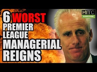 6 Worst Premier League Managerial Reigns