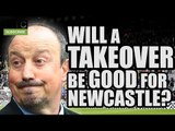 Would A Takeover Be Good For Newcastle? | FAN VIEW