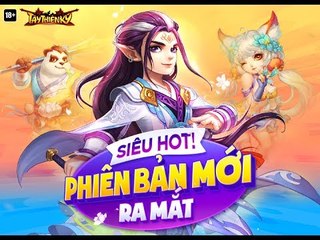 [Tây Thiên Ký] Ra mắt Phiên Bản Mới