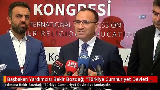 Başbakan Yardımcısı Bekir Bozdağ: Türkiye Cumhuriyet Devleti Vatandaşıdır.