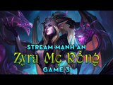 Game 3 – Zyra Mạnh An [Series Stream Gặp Nhau Hết Ngày]