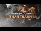 [Trailer] Giải đấu Solo Lee Sin - Võ Thần Tranh Bá